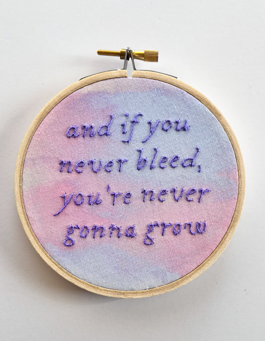 and if you never bleed, you're never gonna grow - 4 inch Embroidery Hoop